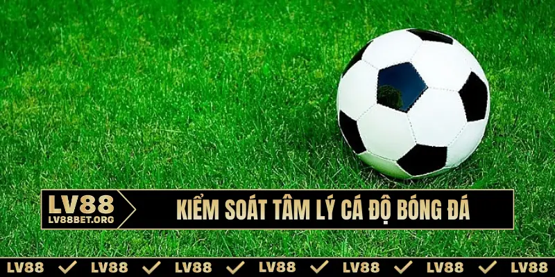 Kiểm soát tâm lý cá độ bóng đá